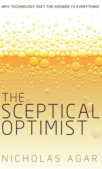 The Sceptical Optimist: Why Technology Isn't the Answer to Everything
