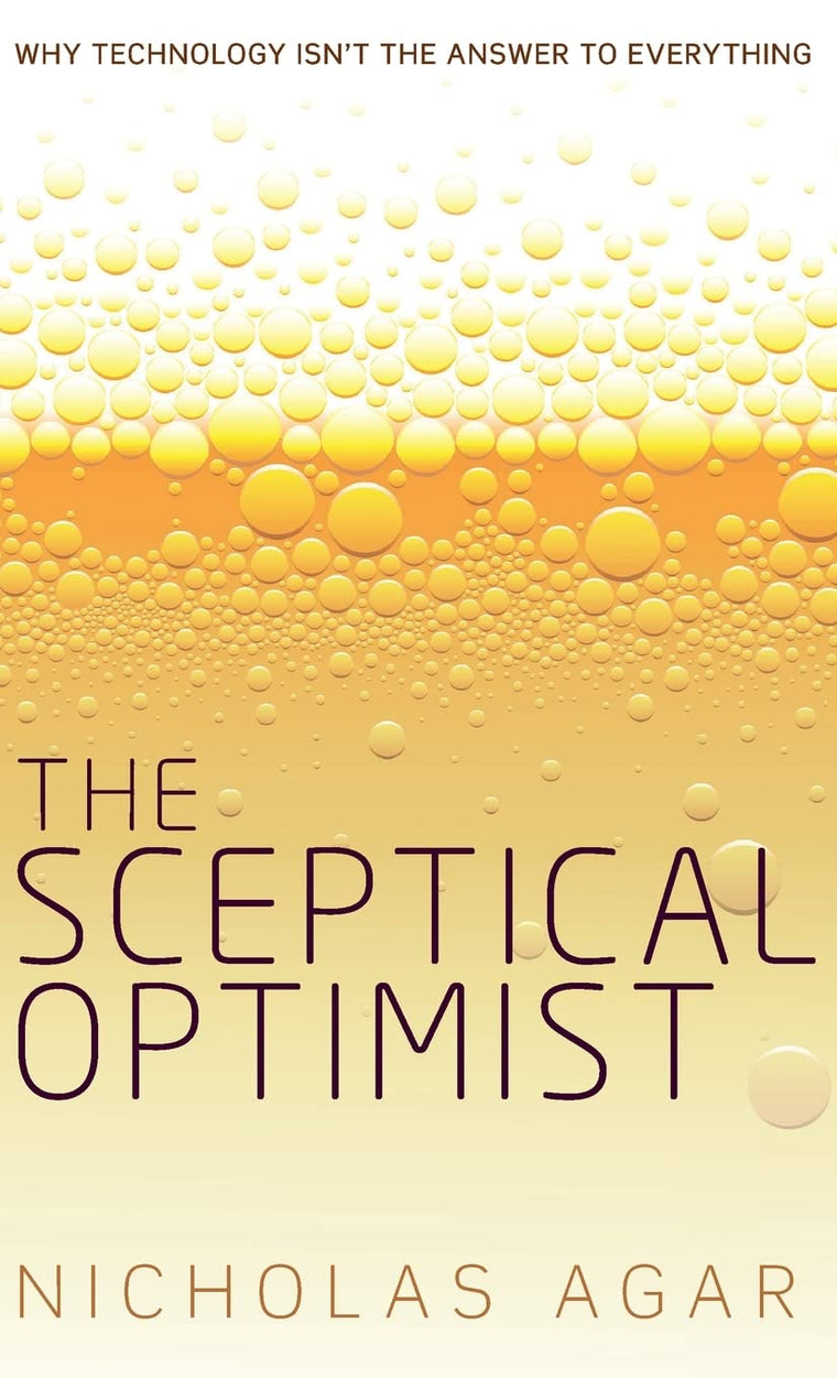 The Sceptical Optimist: Why Technology Isn't the Answer to Everything