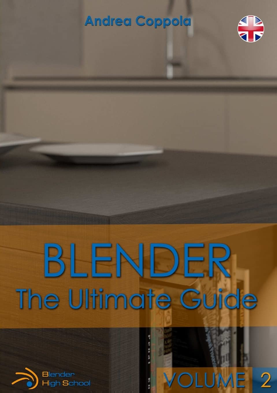 BLENDER - THE ULTIMATE GUIDE - VOLUME 2 by Coppola, Andrea