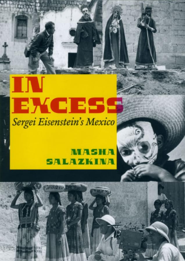 In Excess: Sergei Eisenstein's Mexico (Cinema and Modernity)