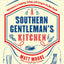 Southern Living A Southern Gentleman's Kitchen: Adventures in Cooking, Eating, and Living in the New South