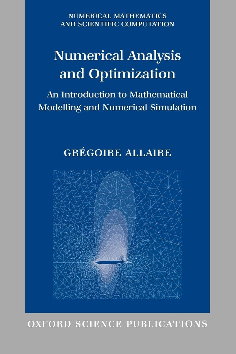 Numerical Analysis and Optimization: An Introduction to Mathematical Modelling and Numerical Simulation (Numerical Mathematics and Scientific Computation)