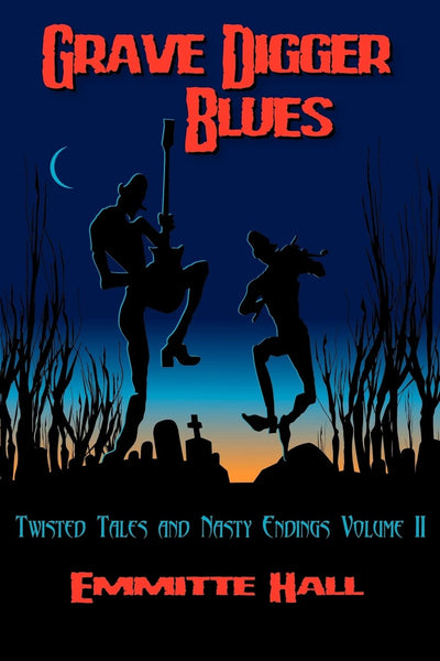 Grave Digger Blues: Twisted Tales & Nasty Endings Volume II