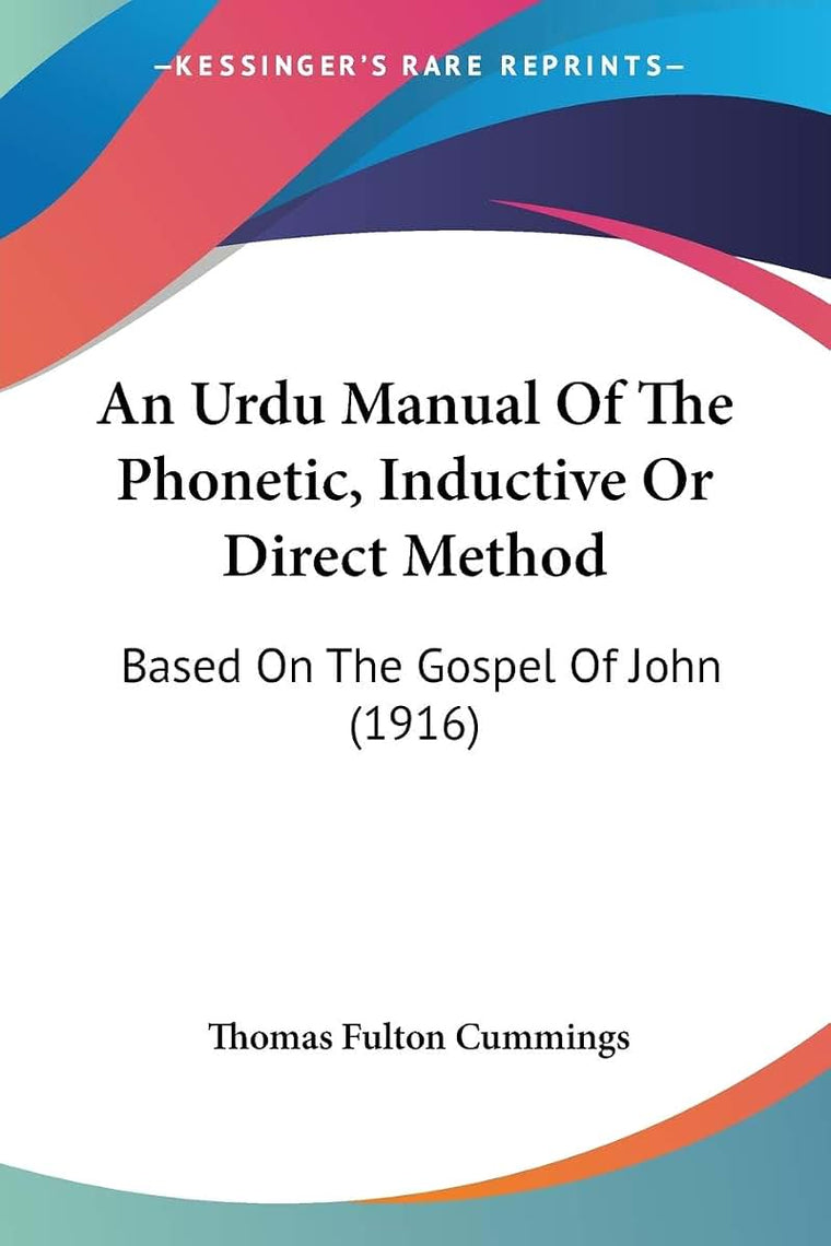 An Urdu Manual Of The Phonetic, Inductive Or Direct Method: Based On The Gospel Of John (1916)