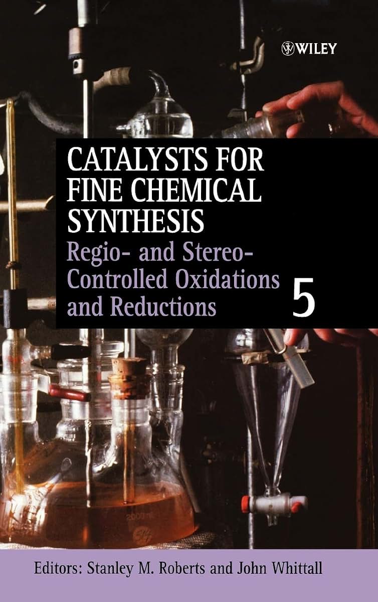 Regio- and Stereo-Controlled Oxidations and Reductions, Volume 5 (Catalysts For Fine Chemicals Synthesis)