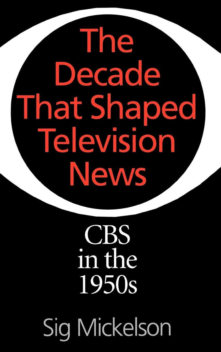 The Decade That Shaped Television News: CBS in the 1950s (Collection)