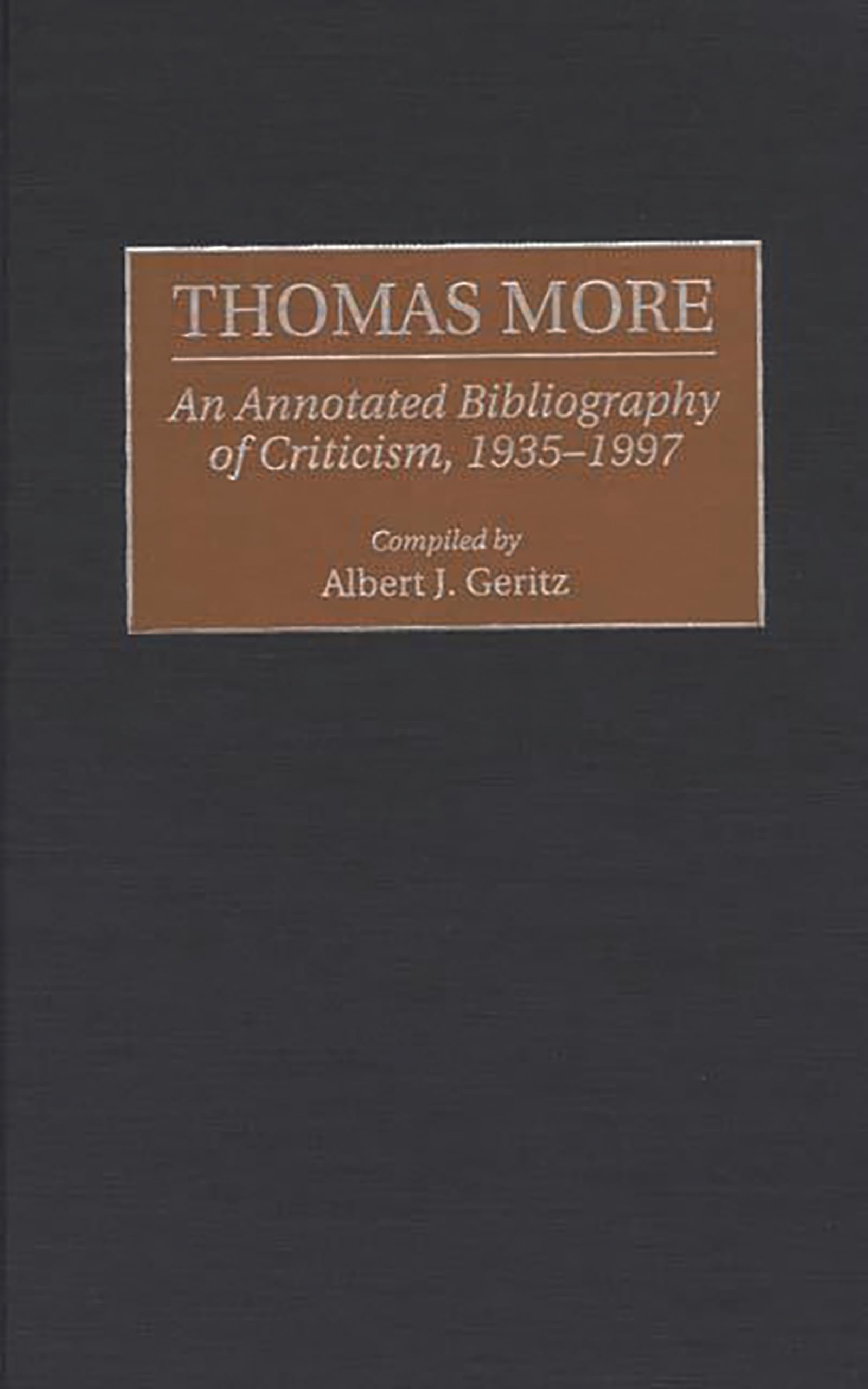 Thomas More: An Annotated Bibliography of Criticism, 1935-1997 (Bibliographies and Indexes in World Literature)