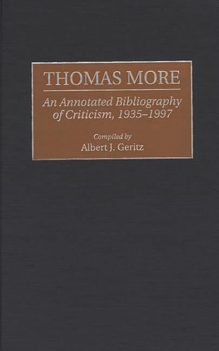 Thomas More: An Annotated Bibliography of Criticism, 1935-1997 (Bibliographies and Indexes in World Literature)