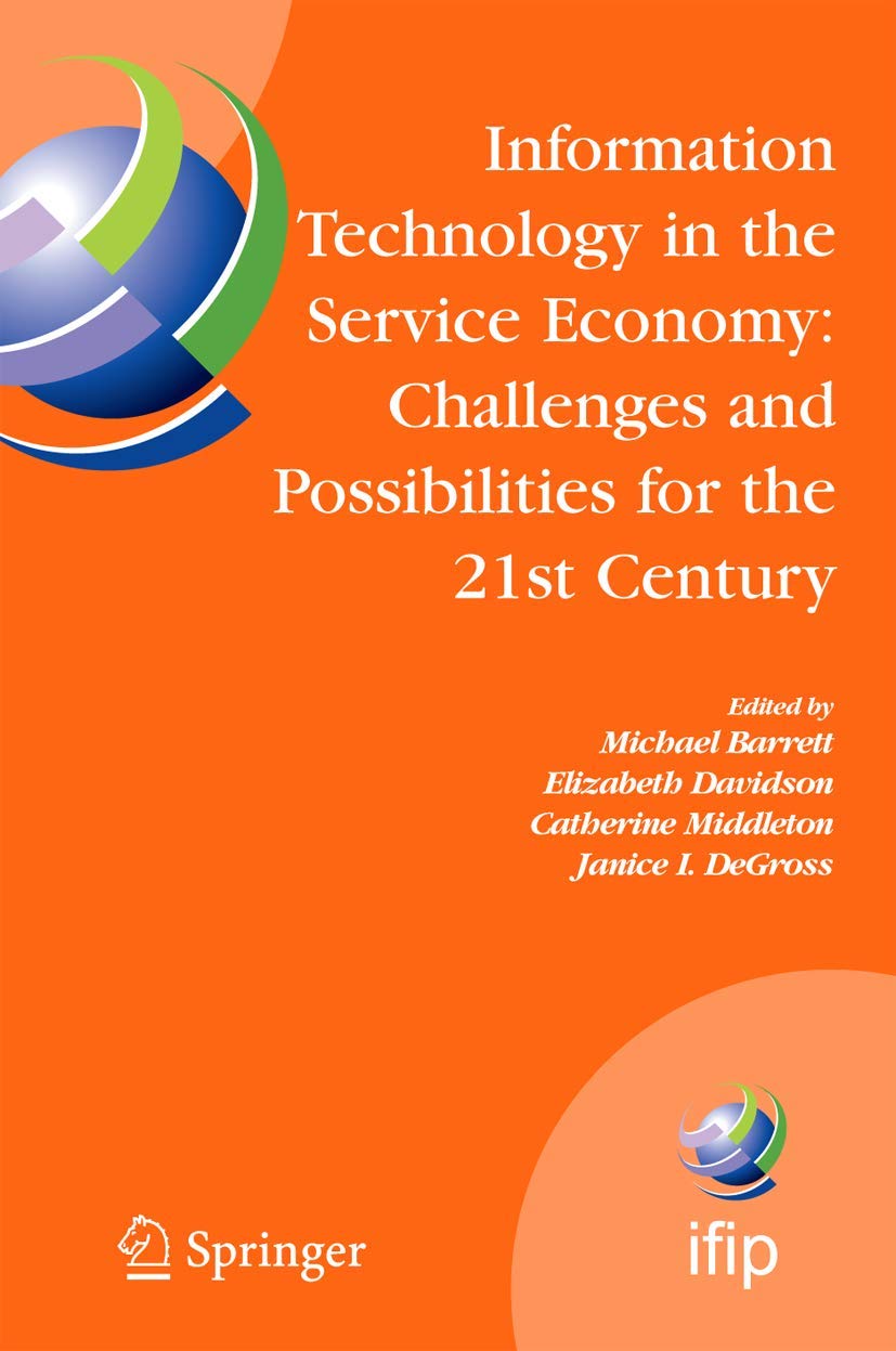 Information Technology in the Service Economy:: Challenges and Possibilities for the 21st Century (IFIP Advances in Information and Communication Technology, 267)