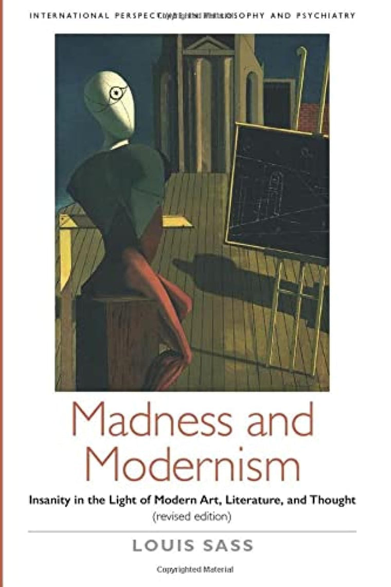 Madness and Modernism: Insanity in the light of modern art, literature, and thought (revised edition) (International Perspectives in Philosophy and Psychiatry)