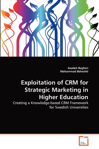 Exploitation of CRM for Strategic Marketing in Higher Education: Creating a Knowledge-based CRM Framework for Swedish Universities