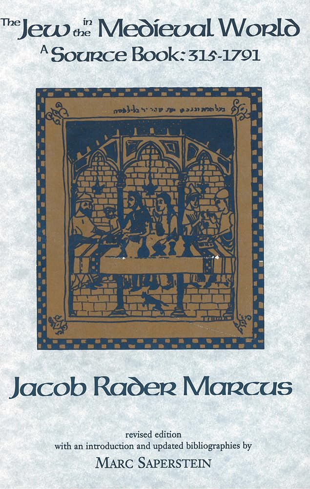 The Jew in the Medieval World: A Sourcebook, 315-1791