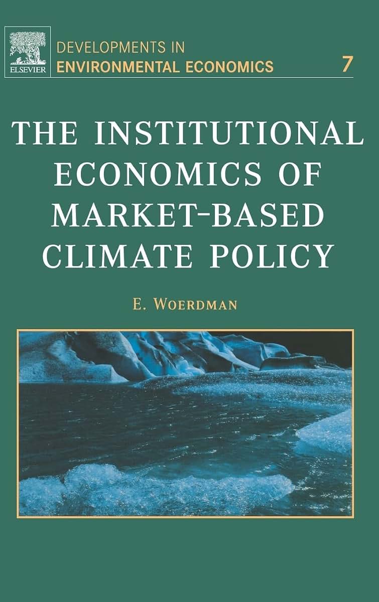 The Institutional Economics of Market-Based Climate Policy (Volume 7) (Developments in Environmental Economics, Volume 7)
