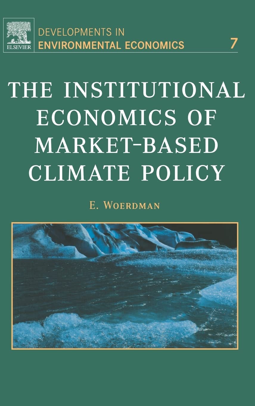The Institutional Economics of Market-Based Climate Policy (Volume 7) (Developments in Environmental Economics, Volume 7)