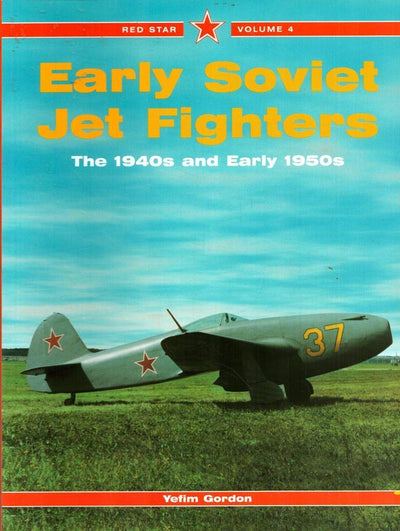 Early Soviet Jet Fighters: The 1940s and Early 1950s, Vol. 4 (Red Star)