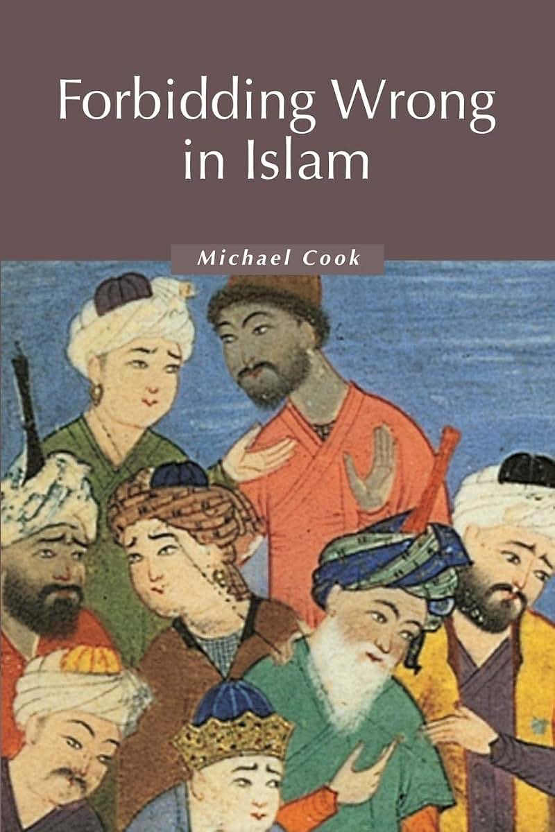 Forbidding Wrong in Islam: An Introduction (Themes in Islamic History, Series Number 3)