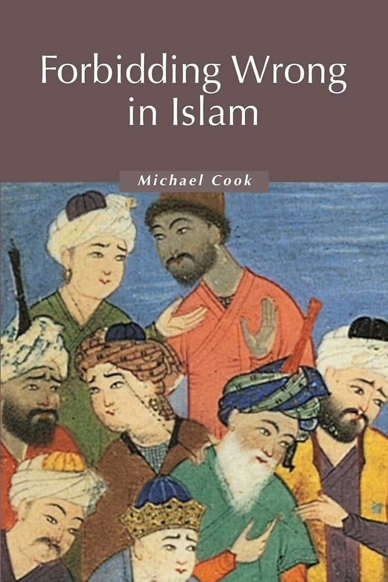 Forbidding Wrong in Islam: An Introduction (Themes in Islamic History, Series Number 3)