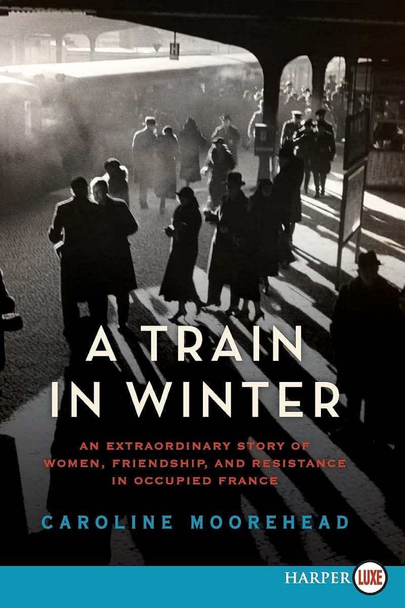 A Train in Winter: An Extraordinary Story of Women, Friendship, and Resistance in Occupied France (The Resistance Quartet, 1)