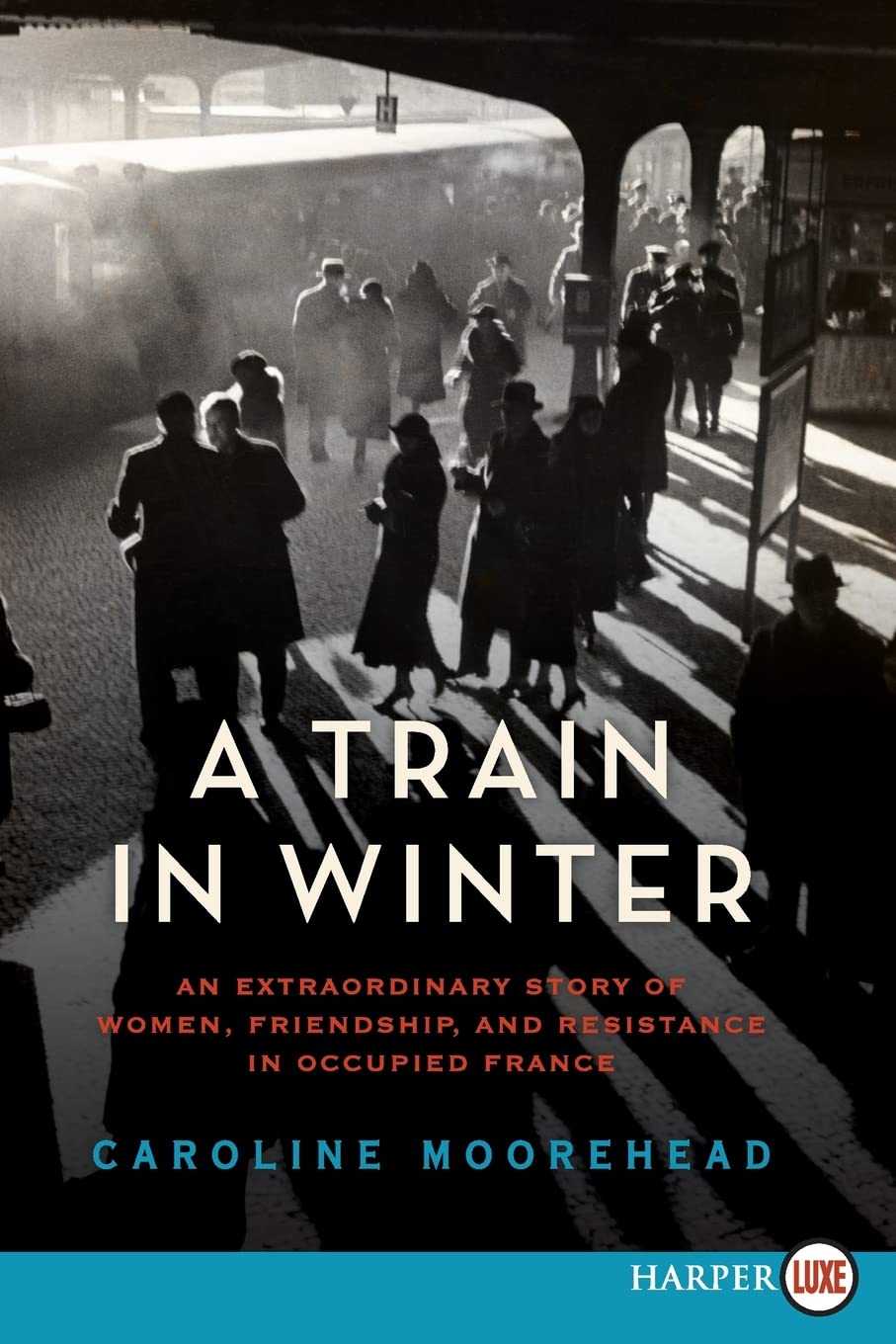 A Train in Winter: An Extraordinary Story of Women, Friendship, and Resistance in Occupied France (The Resistance Quartet, 1)