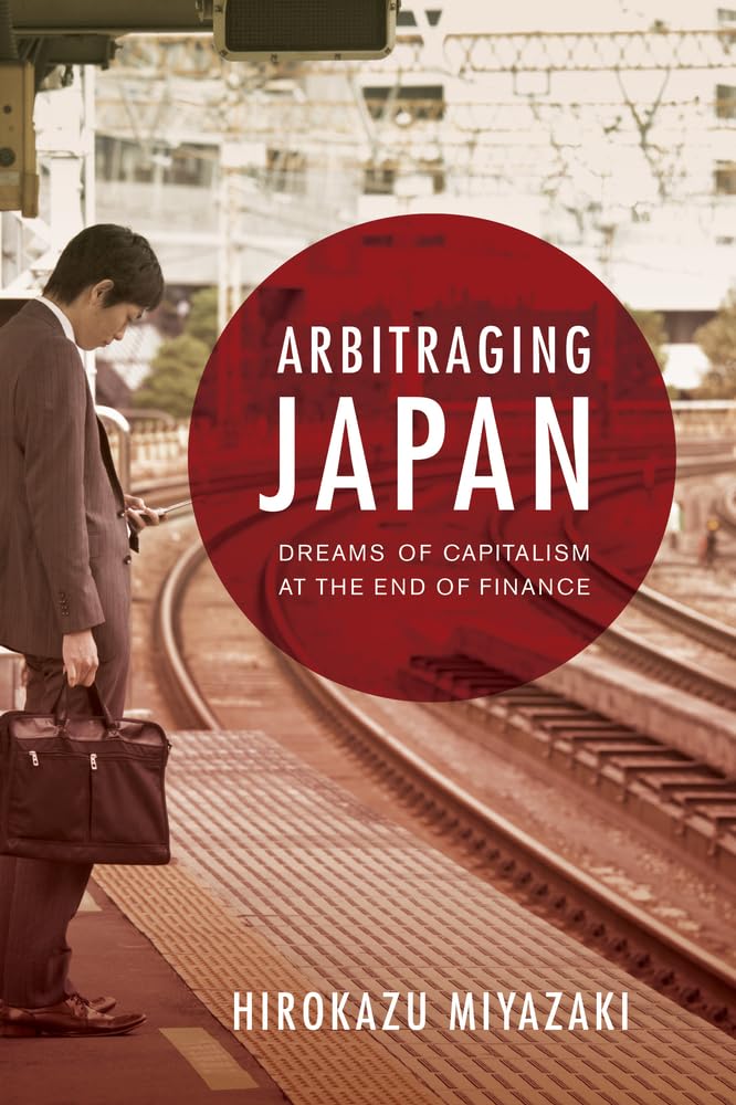 Arbitraging Japan: Dreams of Capitalism at the End of Financ