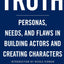 Truth: Personas, Needs, and Flaws in the Art of Building Actors and Creating Characters