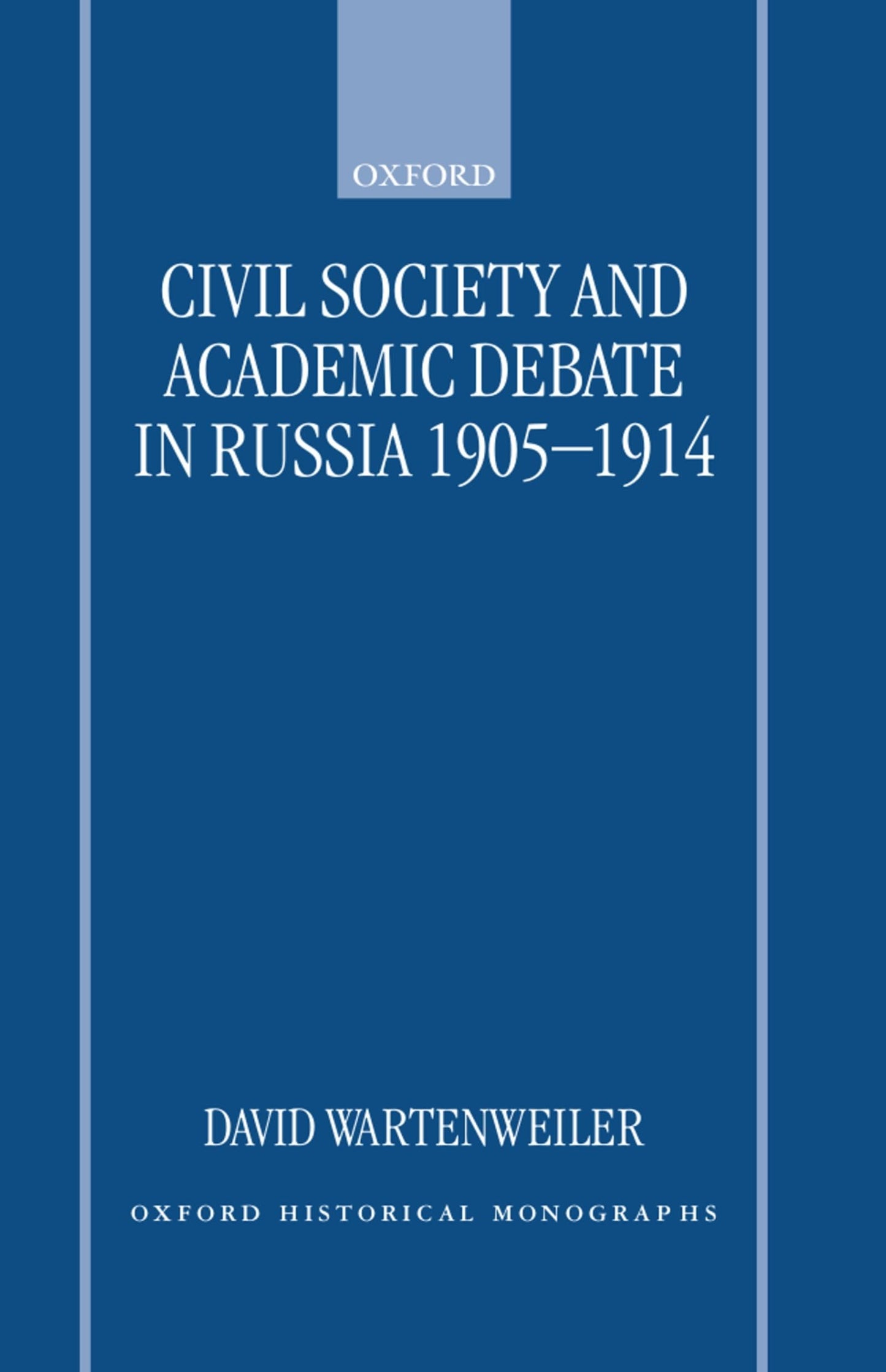 Civil Society and Academic Debate in Russia 1905-1914 (Oxford Historical Monographs)