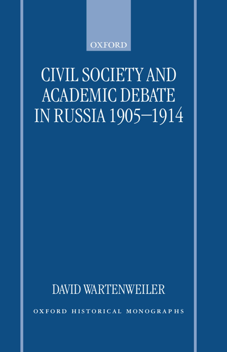 Civil Society and Academic Debate in Russia 1905-1914 (Oxford Historical Monographs)
