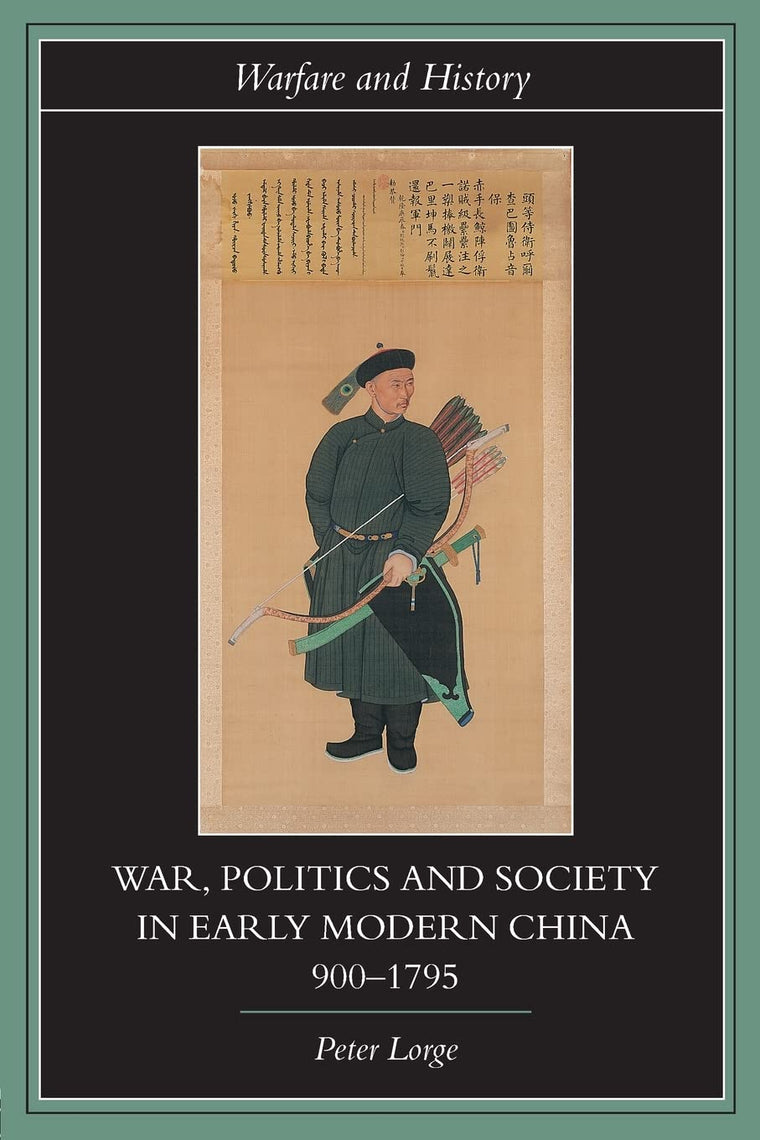 War, Politics and Society in Early Modern China, 900-1795 (Warfare and History)