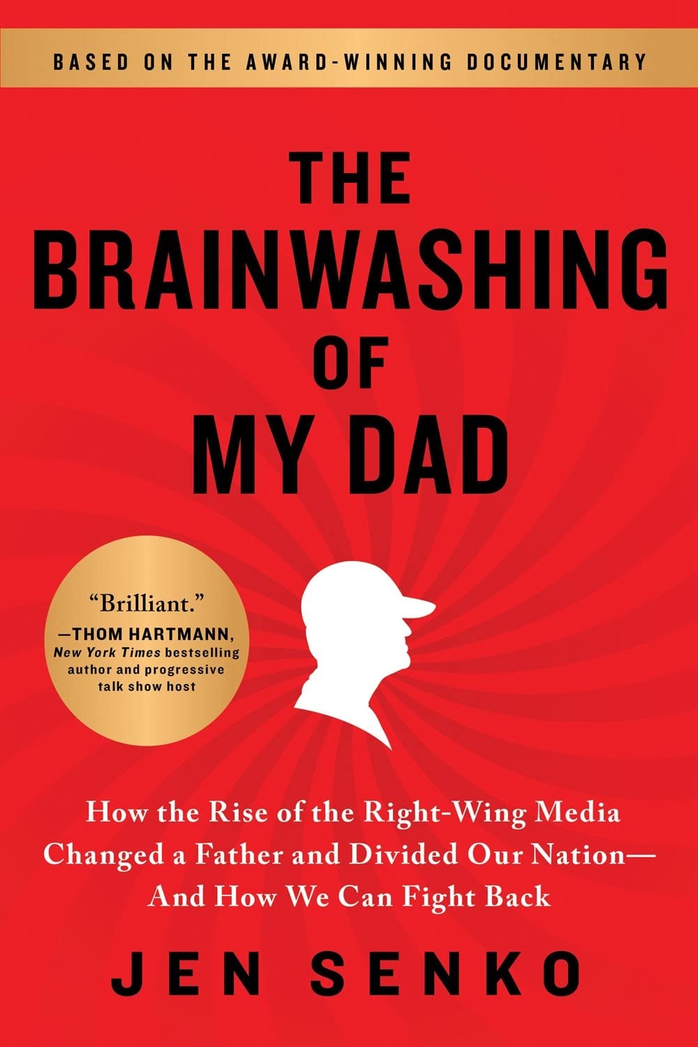 The Brainwashing of My Dad: How the Rise of the Right-Wing Media Changed a Father and Divided Our Nation-And How We Can Fight Back
