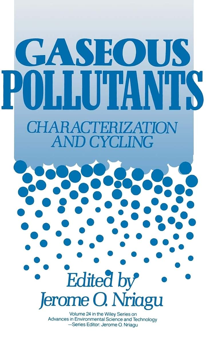 Gaseous Pollutants: Characterization and Cycling (Advances in Environmental Science and Technology)