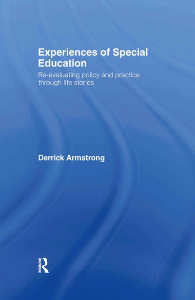 Experiences of Special Education: Re-evaluating Policy and Practice through Life Stories