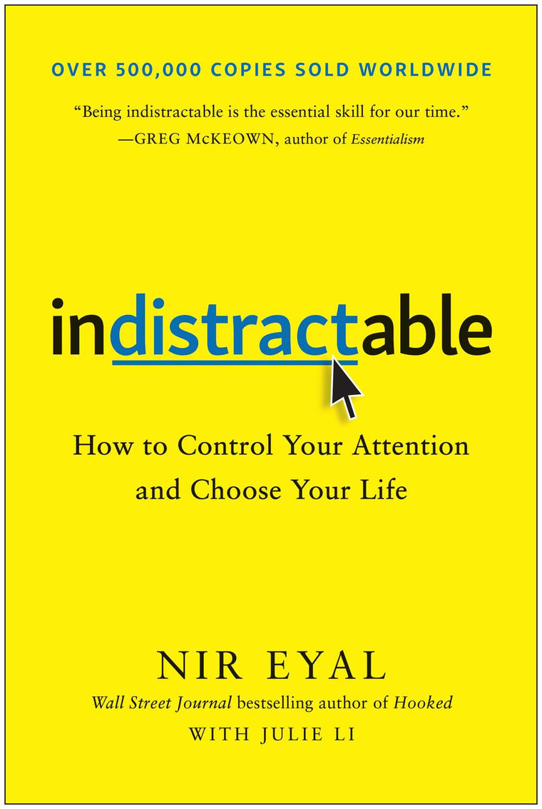 Indistractable: How to Control Your Attention and Choose You
