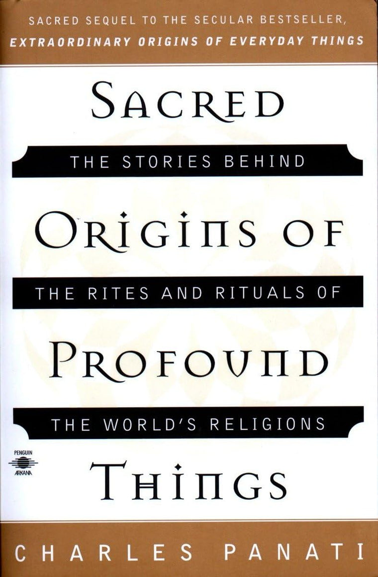 Sacred Origins of Profound Things: The Stories Behind the Rites and Rituals of the World's Religions (Compass)