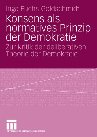 Konsens als normatives Prinzip der Demokratie: Zur Kritik der deliberativen Theorie der Demokratie (German Edition)