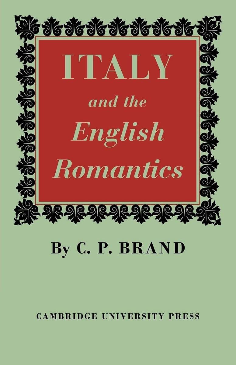 Italy and the English Romantics: The Italianate Fashion in Early Nineteenth-Century England