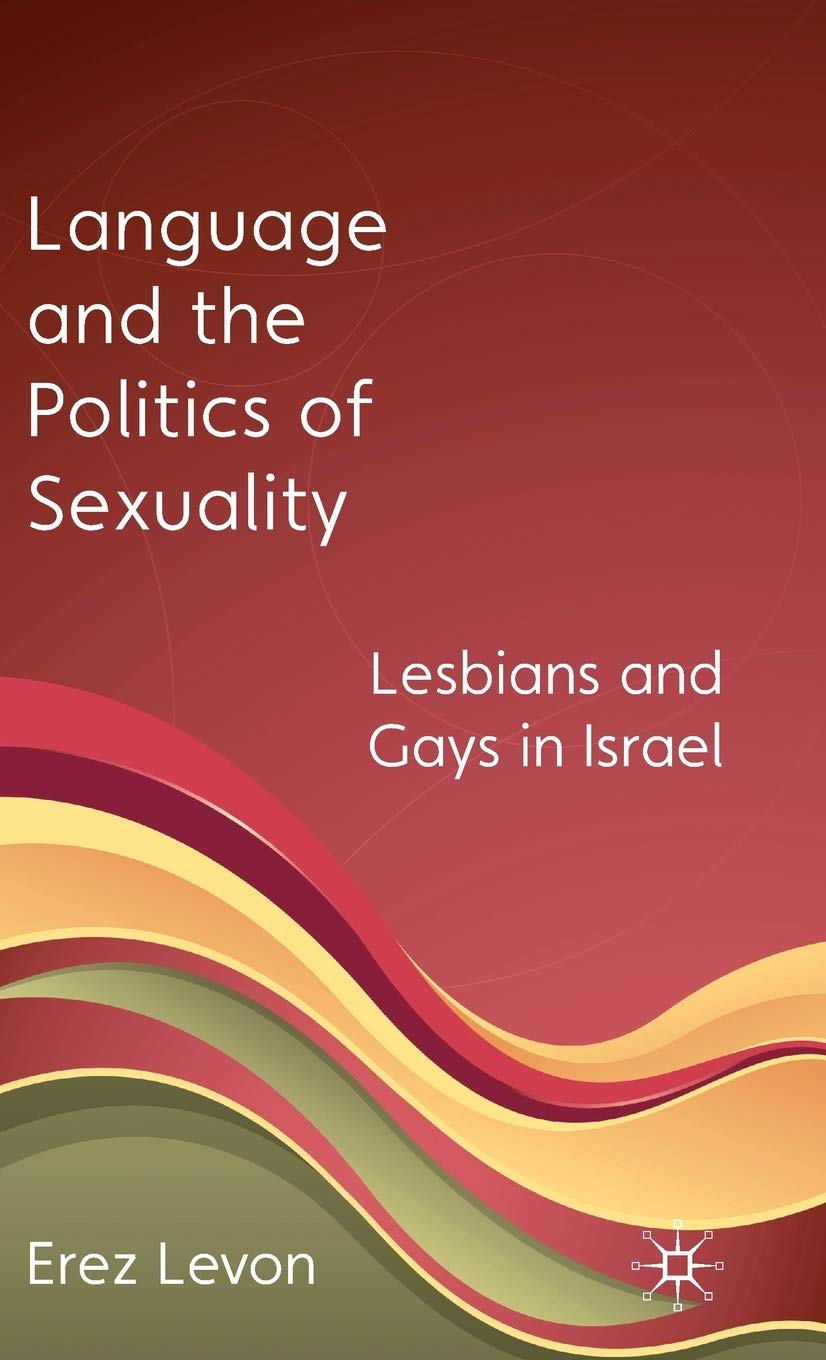 Language and the Politics of Sexuality: Lesbians and Gays in Israel