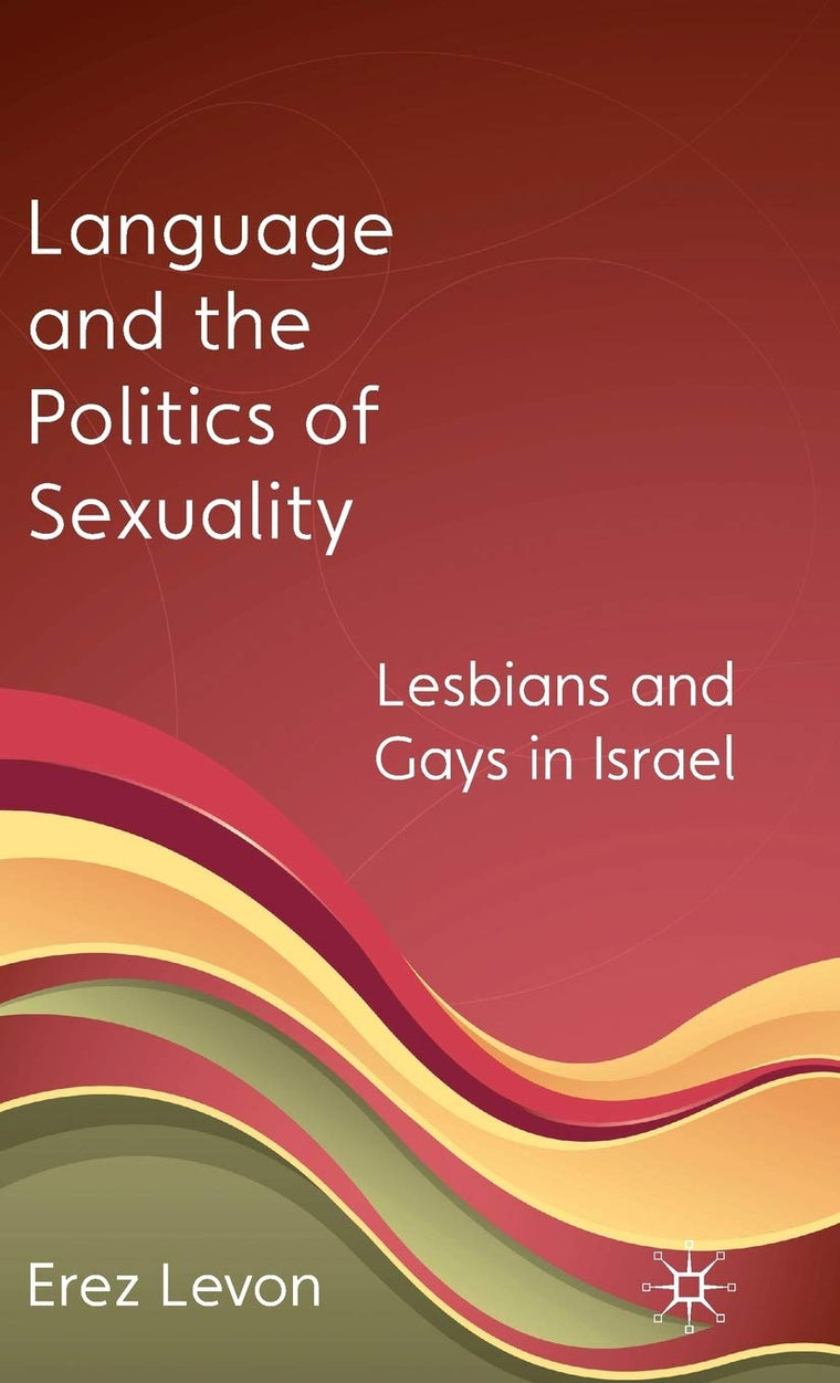 Language and the Politics of Sexuality: Lesbians and Gays in Israel