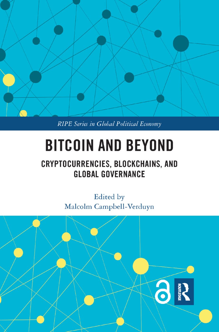 Bitcoin and Beyond: Cryptocurrencies, Blockchains, and Global Governance (RIPE Series in Global Political Economy)