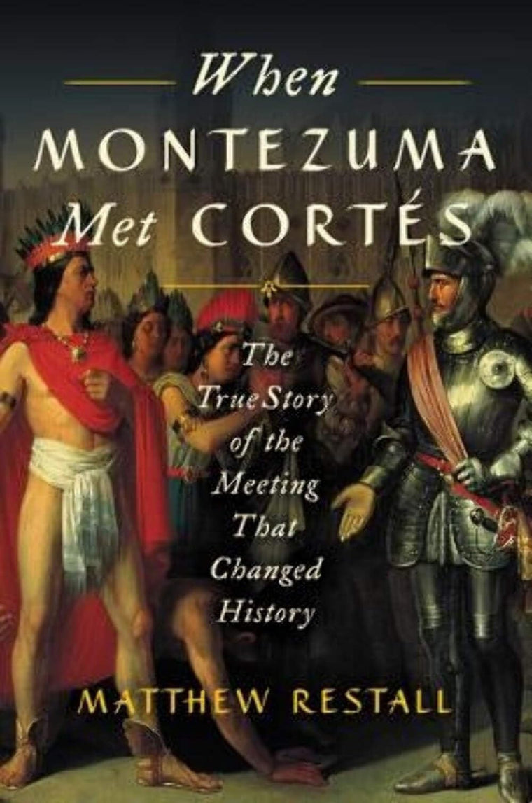When Montezuma Met Cortés: The True Story of the Meeting