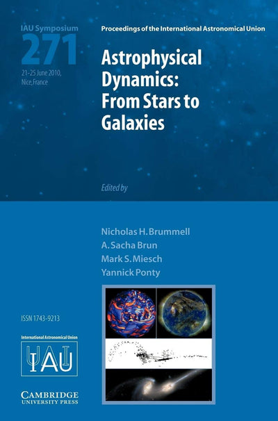 Astrophysical Dynamics (IAU S271): From Stars to Galaxies (Proceedings of the International Astronomical Union Symposia and Colloquia)