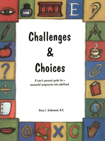 Challenges & Choices: A Teen's Personal Guide For A Successful Progression Into Adulthood