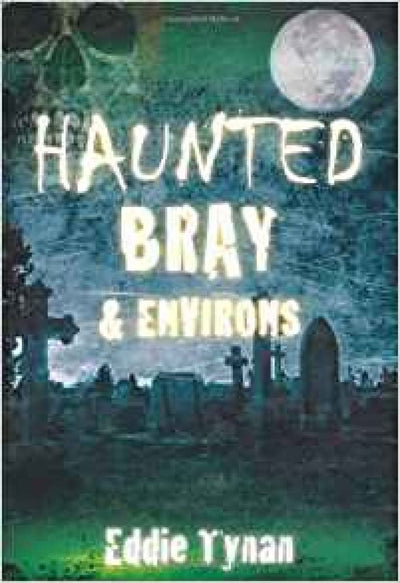 Haunted Bray & Environs