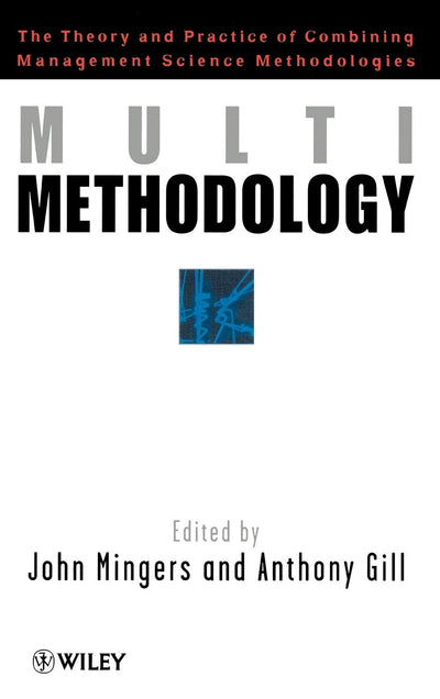 Multimethodology: The Theory and Practice of Combining Management Science Methodologies