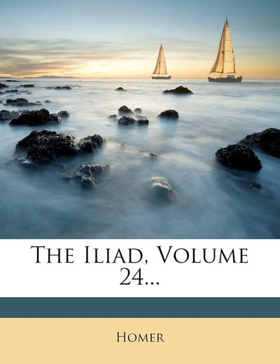 The Iliad, Volume 24...