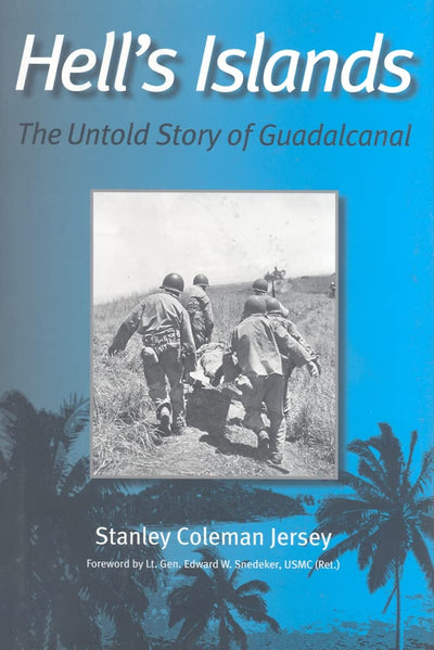 Hells Islands: The Untold Story of Guadalcanal (Volume 11) (Williams-Ford Texas A&M University Military History Series)