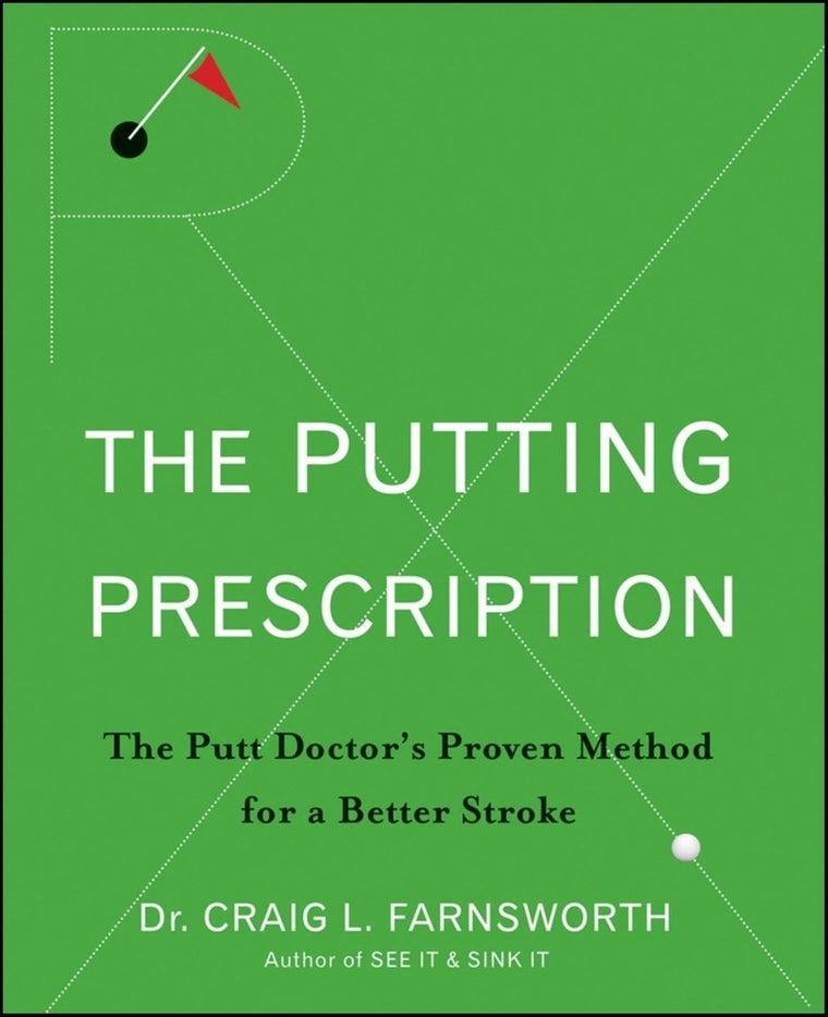 The Putting Prescription: Doctor's Proven Method for Putting