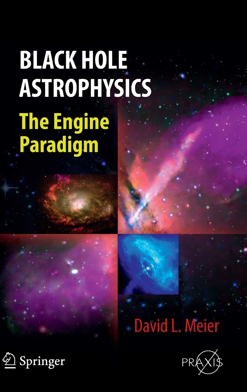 Black Hole Astrophysics: The Engine Paradigm (Springer Praxis Books)