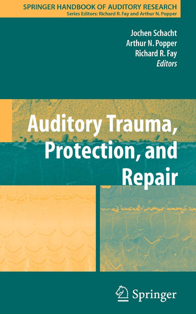 Auditory Trauma, Protection, and Repair (Springer Handbook of Auditory Research, 31)