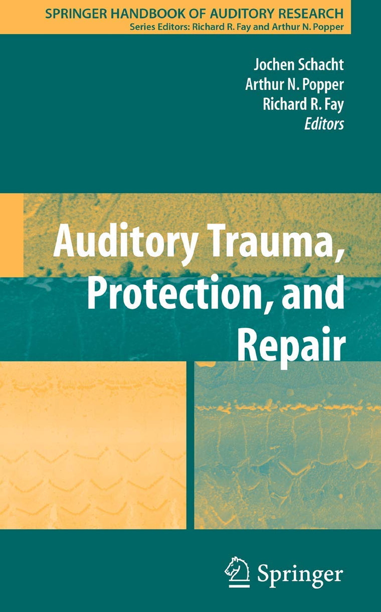 Auditory Trauma, Protection, and Repair (Springer Handbook of Auditory Research, 31)