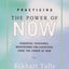 Practicing The Power Of Now Essential Teachings, Meditations And Exercises From The Power Of Now